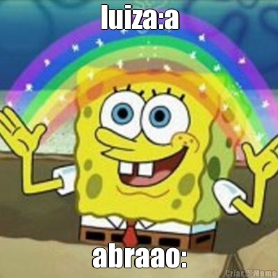 luiza:a abraao: