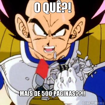 O QU�?! MAIS DE 500 P�GINAS??!!