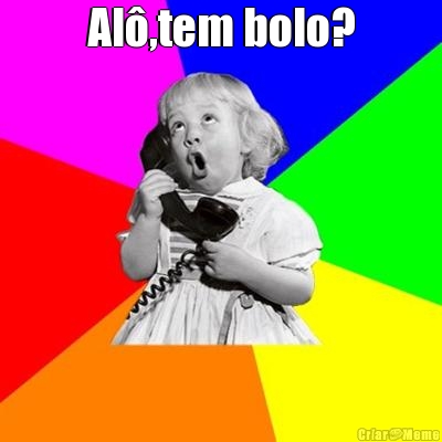 Al�,tem bolo? 