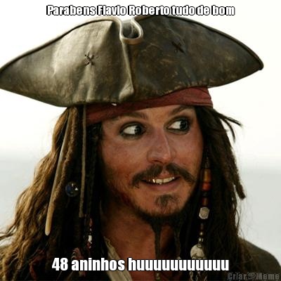 Parabens Flavio Roberto tudo de bom 48 aninhos huuuuuuuuuuu