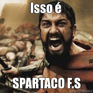 Isso �  SPARTACO F.S