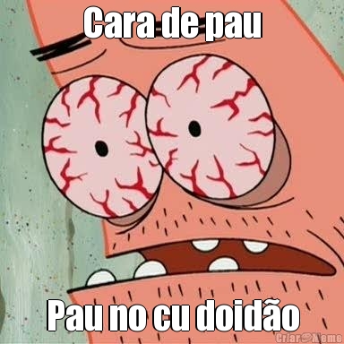 Cara de pau Pau no cu doid�o
