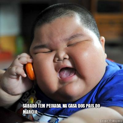  S�BADO TEM PEIXADA, NA CASA DOS PAIS DO
MARCIO.
