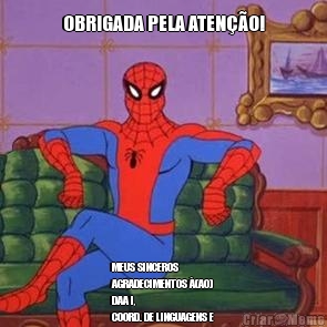 OBRIGADA PELA ATEN��O! MEUS SINCEROS
AGRADECIMENTOS �(AO)
DAA I, 
COORD. DE LINGUAGENS E
PROPPG.
