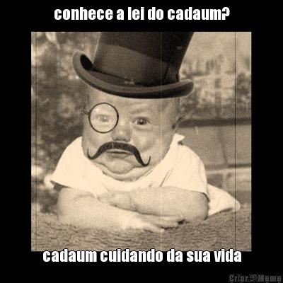 conhece a lei do cadaum? cadaum cuidando da sua vida