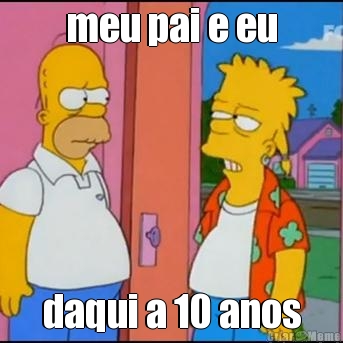 meu pai e eu daqui a 10 anos
