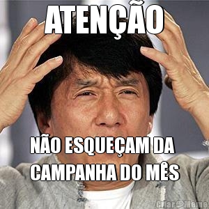 ATEN��O N�O ESQUE�AM DA
CAMPANHA DO M�S