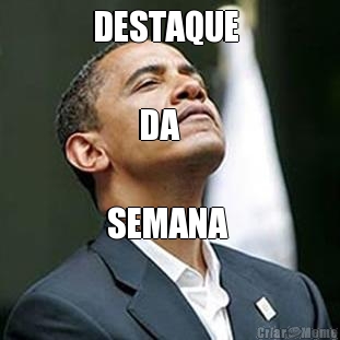 DESTAQUE 

       DA 

  SEMANA 