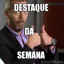 DESTAQUE 

       DA 

  SEMANA 