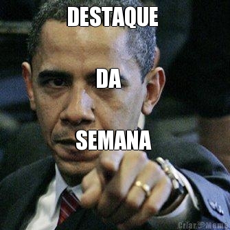 DESTAQUE 

       DA 

  SEMANA 