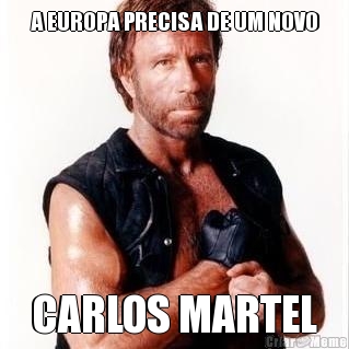 A EUROPA PRECISA DE UM NOVO CARLOS MARTEL