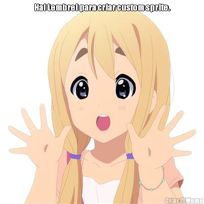 Ha! Lembrei para criar custom sprite. 