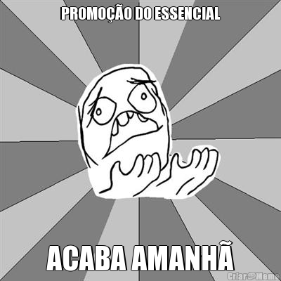 PROMO��O DO ESSENCIAL ACABA AMANH�