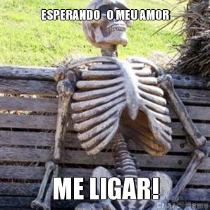 ESPERANDO   O MEU AMOR ME LIGAR!