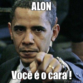 ALON Voc� � o cara !