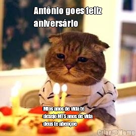 Ant�nio goes feliz
anivers�rio  Mtos anos de vida te
desejo MTS anos de vida
deus te aben�oe