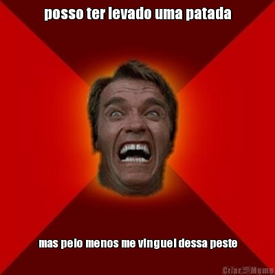 posso ter levado uma patada mas pelo menos me vinguei dessa peste