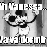 Ah Vanessa.... Va v� dormir!