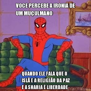 VOCE PERCEBE A IRONIA DE
UM MU�ULMANO QUANDO ELE FALA QUE O
ISL� � A RELIGI�O DA PAZ
E A SHARIA � LIBERDADE