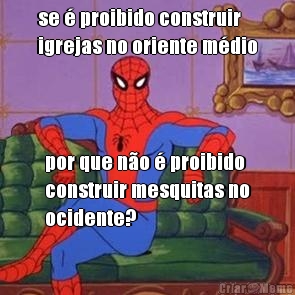 se � proibido construir
igrejas no oriente m�dio por que n�o � proibido
construir mesquitas no
ocidente?