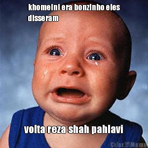 khomeini era bonzinho eles
disseram volta reza shah pahlavi
