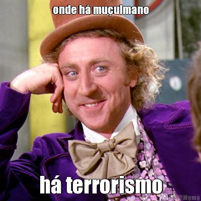 onde h� mu�ulmano h� terrorismo
