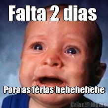 Falta 2 dias  Para as f�rias hehehehehe
