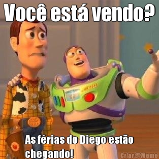 Voc� est� vendo? As f�rias do Diego est�o
chegando!