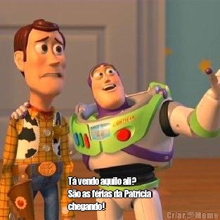  T� vendo aquilo ali?
S�o as f�rias da Patr�cia
chegando!