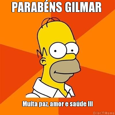 PARAB�NS GILMAR  Muita paz, amor e sa�de !!!