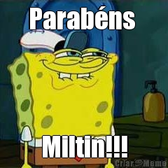 Parab�ns  Miltin!!!