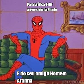 Paran� �rica, Feliz
anivers�rio da Nicole E do seu amigo Homem
Aranha 