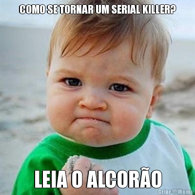 COMO SE TORNAR UM SERIAL KILLER? LEIA O ALCOR�O