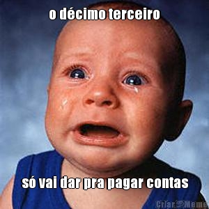 o d�cimo terceiro s� vai dar pra pagar contas