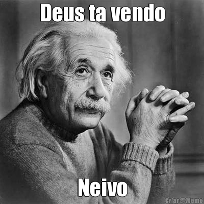 Deus ta vendo Neivo