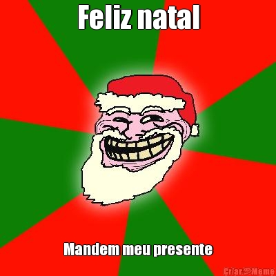 Feliz natal Mandem meu presente
