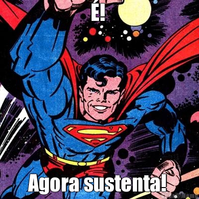 �!  Agora sustenta! 