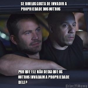 SE BOULOS GOSTA DE INVADIR A
PROPRIEDADE DOS OUTROS POR QUE ELE N�O DEIXA QUE OS
OUTROS INVADAM A PROPRIEDADE
DELE?