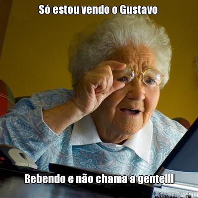 S� estou vendo o Gustavo  Bebendo e n�o chama a gente!!!