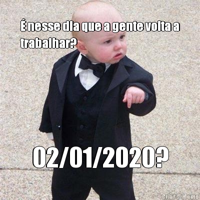 � nesse dia que a gente volta a
trabalhar? 02/01/2020?