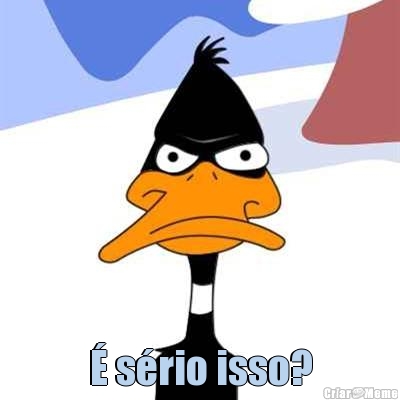  � s�rio isso?