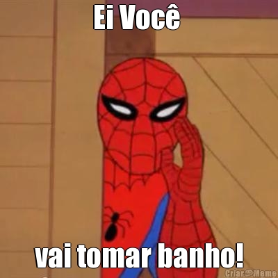 Ei Voc�  vai tomar banho!