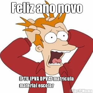 Feliz ano novo IPTU IPVA DPVAT matr�cula
material escolar