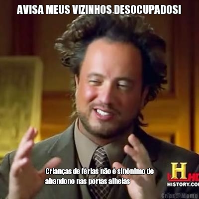 AVISA MEUS VIZINHOS DESOCUPADOS! Crian�as de f�rias n�o � sin�nimo de
abandono nas portas alheias