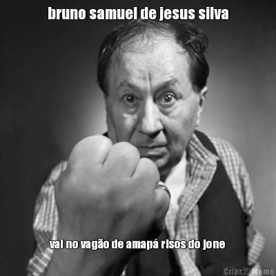 bruno samuel de jesus silva vai no vag�o de amap� risos do jone