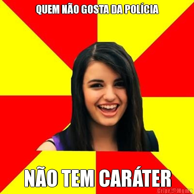 QUEM N�O GOSTA DA POL�CIA N�O TEM CAR�TER