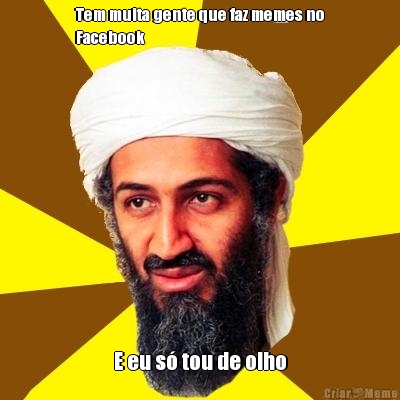 Tem muita gente que faz memes no
Facebook E eu s� tou de olho