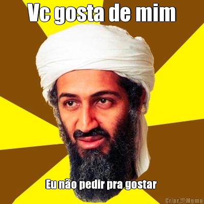 Vc gosta de mim Eu n�o pedir pra gostar 