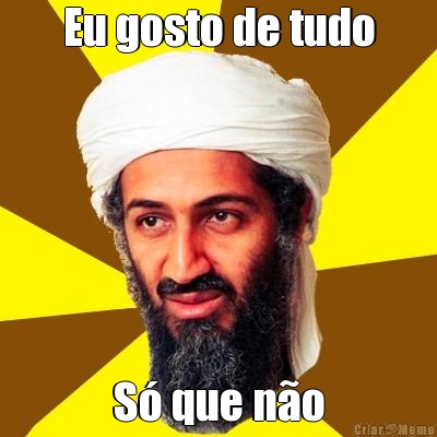 Eu gosto de tudo S� que n�o
