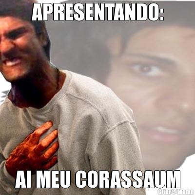 APRESENTANDO: AI MEU CORASSAUM